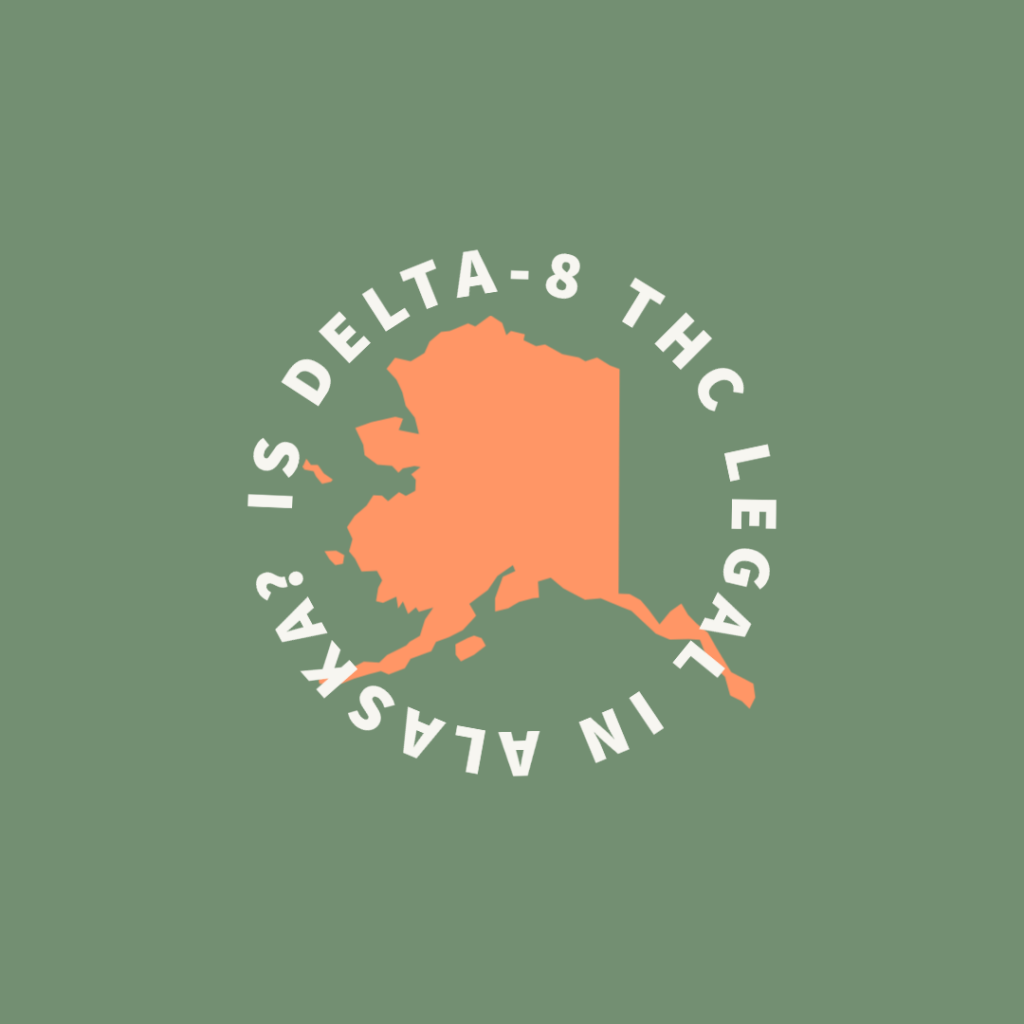 delta 8 thc legal in alaska, delta-8 thc, d8, delta 8 legality, hemp, grassroots harvest blog