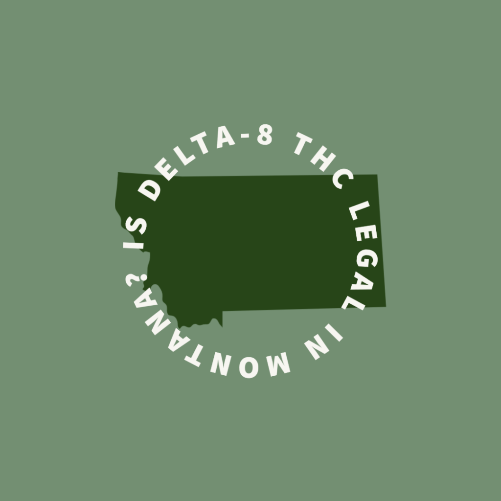 montana, delta-8 thc, delta 8, delta-8 thc legality, is delta 8 thc legal, is delta 8 thc legal montana, d8